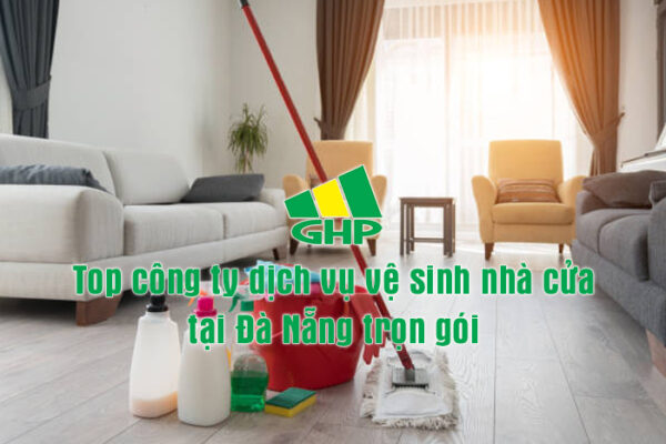 Top công ty dịch vụ vệ sinh nhà cửa Đà Nẵng trọn gói